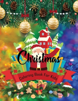 Christmas Coloring Book For Kids: Easy & Cute Christmas Holliday Coloring Design For Kids & Toddler Ages 4-8, 8-12,