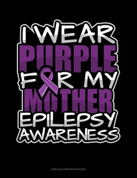 Paperback I Wear Purple For My Mother Epilepsy Awareness: Unruled Composition Book