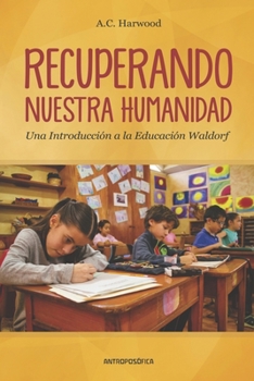 Paperback Recuperando Nuestra Humanidad: una introducción a la Educación Waldorf [Spanish] Book