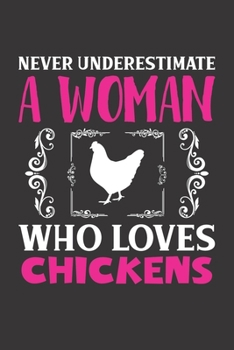 Never Underestimate A Woman Who Loves Chickens: Chickens Lovers Girl Women Dot Grid Journal Notebook 6x9 120 Pages