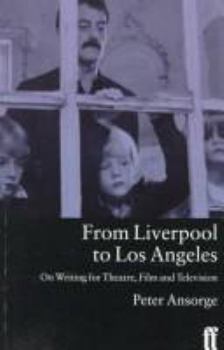 Hardcover From Liverpool to Los Angeles: On Writing for Theatre, Film and Television Book