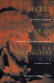 Hardcover Secret War in Shanghai: An Untold Story of Espionage, Intrigue, and Treason in World War II Book