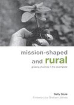 Paperback Mission-Shaped and Rural: Growing Churches in the Countryside Book
