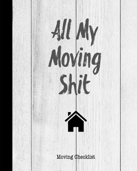 Paperback All My Moving Shit, Moving Checklist: Planner For Moving To A New Home Or House Journal Book