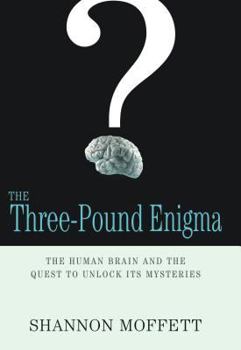 Hardcover The Three-Pound Enigma: The Human Brain and the Quest to Unlock Its Mysteries Book