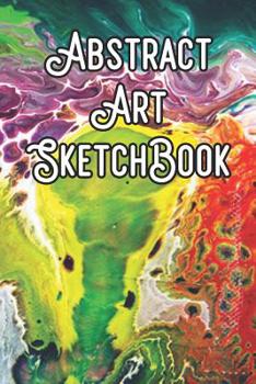 Abstract Art SketchBook: Abstract Artwork Sketchbook For All Your Notes, Art, Stories, Recordings, Sketches and Copies While Sketching