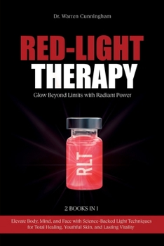Paperback Red-Light Therapy: Elevate Body, Mind, and Face with Science-Backed Light Techniques for Total Healing, Youthful Skin, and Lasting Vitality Book