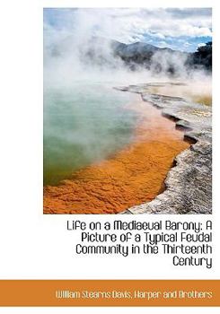 Hardcover Life on a Mediaeual Barony: A Picture of a Typical Feudal Community in the Thirteenth Century Book