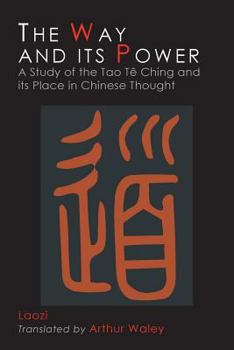 Paperback The Way and Its Power: Lao Tzu's Tao Te Ching and Its Place in Chinese Thought Book