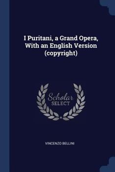 Paperback I Puritani, a Grand Opera, With an English Version (copyright) Book