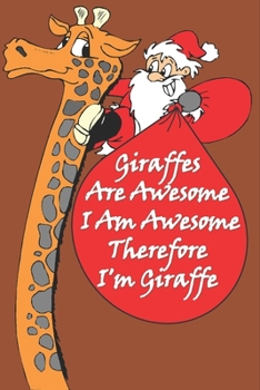 Giraffes Are Awesome I Am Awesome Therefore I'm A Giraffe : Giraffe Notebooks And Journals Gifts: Size at 6 x 9 with 120 lined Page a Great Birthday ... Gift, Easter Gift, Thanksgiving Gift..