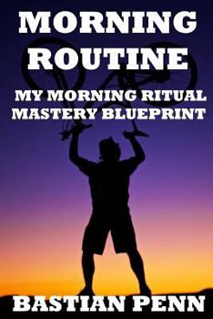 Paperback Morning Routine: My Morning Ritual Mastery Blueprint & Revival Secrets (How to Be More Positive) Book