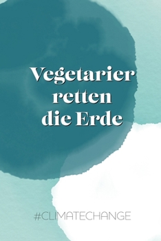 Paperback Vegetarier retten die Erde #climatechange: Notizbuch A5 Dotgrid, Soft Cover - A5, 120 Seiten [German] Book