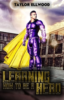 Learning How to be a Hero: A Hero's Journey is never done... - Book #3 of the Learning How To Be A Hero