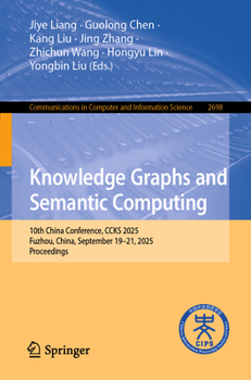 Paperback Knowledge Graphs and Semantic Computing: 10th China Conference, Ccks 2025, Fuzhou, China, September 19-21, 2025, Proceedings Book