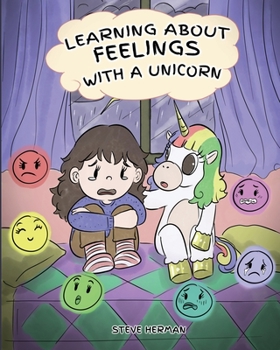 Learning about Feelings with a Unicorn: A Cute and Fun Story to Teach Kids about Emotions and Feelings. - Book #7 of the My Unicorn