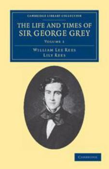 Printed Access Code The Life and Times of Sir George Grey, K.C.B.: Volume 1 Book