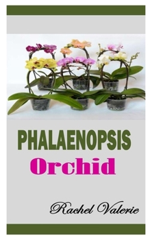 Paperback Phalaenopsis Orchid: A comprehensive guide on how to care for Phalaenopsis Orchids Book