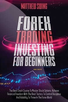 Paperback Forex Trading Investing For Beginners: The Best Crash Course To Master Stock Options. Achieve Financial Freedom With The Best Tactics To Control Disci Book