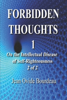 Paperback Forbidden Thoughts - 1: On the Intellectual Disease of Self-Righteousness 2 of 2 Book