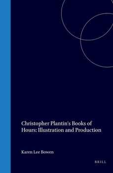 Christopher Plantin's Books of Hours: Illustration & Production (Bibliotheca Bibliographica Neerlandica, 32)