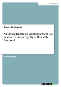 Paperback An Ethical Debate on Embryonic Stem Cell Research: Human Dignity or Research Freedom? Book