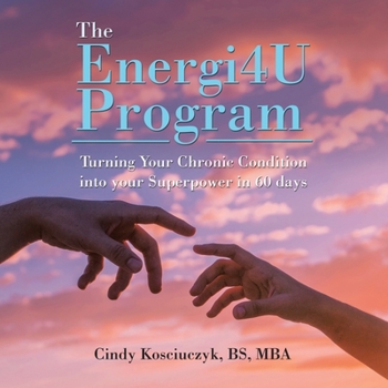 Paperback The Energi4u Program: Turning Your Chronic Condition into Your Superpower in 60 Days Book
