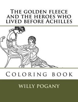 Paperback The golden fleece and the heroes who lived before Achilles: Coloring book