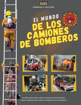 Paperback El Mundo De Los Camiones De Bomberos: Un libro infantil sobre camiones de bomberos y datos interesantes sobre el trabajo de los bomberos, el primer li [Spanish] Book