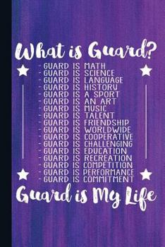 Paperback What Is Guard Guard Is My Life: Color Guard Journal with Lined Pages for Journaling, Studying, Writing, Daily Reflection Workbook Book