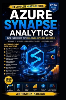 Paperback Azure Synapse Analytics: The Complete Data Engineering Guide with SQL, Spark, Pipelines & Power BI (Hands-On Projects + DP-203 Prep Book