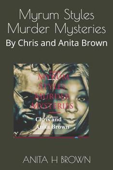 Paperback Myrum Styles Murder Mysteries: By Chris and Anita Brown Book