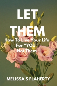 Paperback Let Them: How To Live Your Life For "YOU", Not Them Book