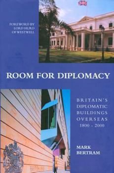 Hardcover Room For Diplomacy: Britain's Diplomatic Buildings Overseas 1800-2000 Book