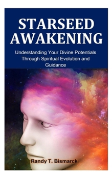 Paperback Starseed Awakening: Understanding Your Divine Potentials Through Spiritual Evolution, and Guidance Book