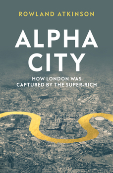 Paperback Alpha City: How London Was Captured by the Super-Rich Book