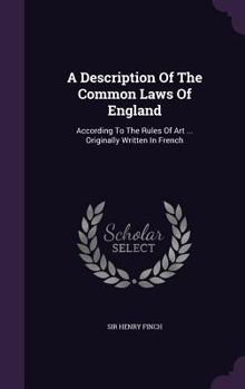 Hardcover A Description Of The Common Laws Of England: According To The Rules Of Art ... Originally Written In French Book