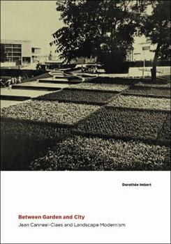 Hardcover Between Garden and City: Jean Canneel-Claes and Landscape Modernism Book