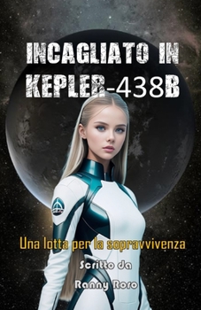 Paperback Incagliato in Kepler-438b: Una lotta per la sopravvivenza [Italian] Book