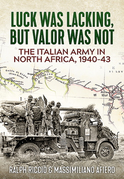 Hardcover The Italian Army in North Africa, 1940-43: Luck Was Lacking, But Valor Was Not Book