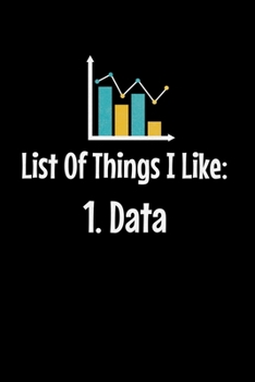 List Of Things I Like 1. Data: Blank Lined Journal Gift For Computer Data Science Related People.