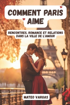 Paperback Comment Paris aime: Rencontres, romance et relations dans la ville de l'amour [French] Book