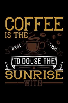 Paperback Coffee Is The Best Thing To Douse The Sunrise With: Best notebook journal for multiple purpose like writing notes, plans and ideas. Best journal for w Book