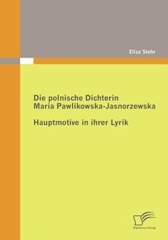 Die Polnische Dichterin Maria Pawlikowska-Jasnorzewska: Hauptmotive in Ihrer Lyrik