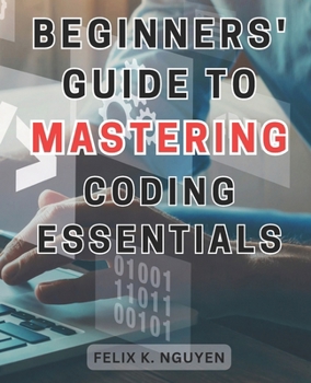 Paperback Beginners' Guide to Mastering Coding Essentials.: Learn the Fundamentals of Computer Programming with this Beginner's Guide Unlock Your Coding Potenti Book