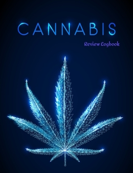 Cannabis Review Logbook: Marijuana Journal Record book Keep Track of Your Favorite Cannabis Strains, Pot Enjoyed & Weed Smoked: Medical Marijuana Gift Notebook 8.5*11 inch