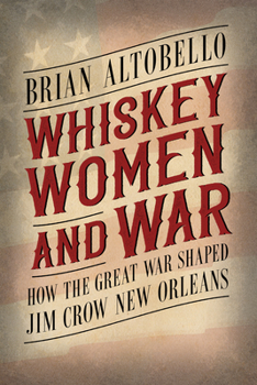 Paperback Whiskey, Women, and War: How the Great War Shaped Jim Crow New Orleans Book