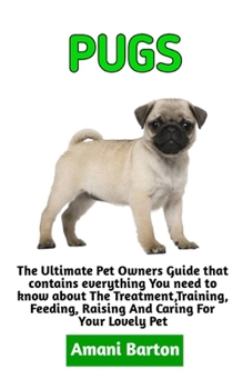 Paperback Pugs: The Ultimate Guide To Pugs Care, Feeding, Housing, Training (Complete Pugs Care Information) Book