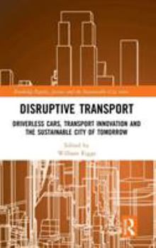 Hardcover Disruptive Transport: Driverless Cars, Transport Innovation and the Sustainable City of Tomorrow Book