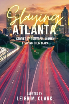 Paperback Slaying Atlanta: Stories of Powerful Women Leaving Their Mark Book